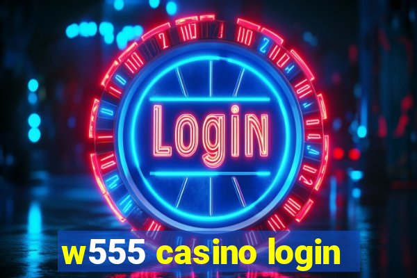 w555 casino login